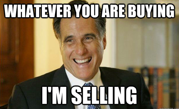 Mitt Romeny - Whatever you are buying, I'm selling Mitt Romeny - Whatever you are buying, I'm selling
